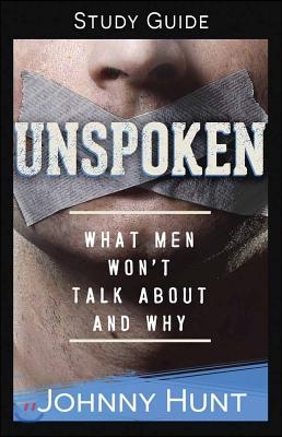 Unspoken Study Guide: What Men Won&#39;t Talk about and Why