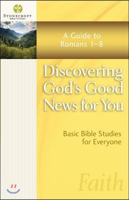 Discovering God&#39;s Good News for You: A Guide to Romans 1-8