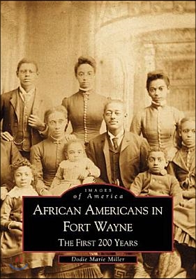 African Americans in Fort Wayne: The First 200 Years