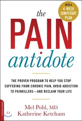 The Pain Antidote: The Proven Program to Help You Stop Suffering from Chronic Pain, Avoid Addiction to Painkillers--And Reclaim Your Life