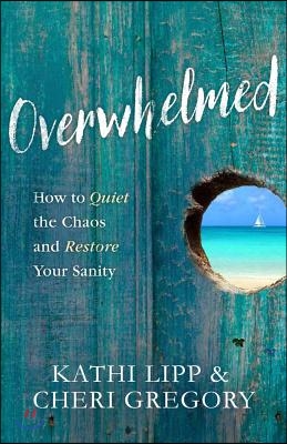 Overwhelmed: How to Quiet the Chaos and Restore Your Sanity