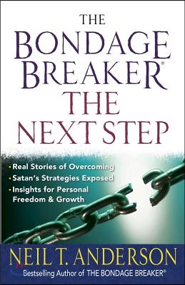 The Bondage Breaker--The Next Step: *Real Stories of Overcoming *Satan's Strategies Exposed *Insights for Personal Freedom and Growth