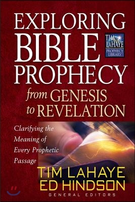 Exploring Bible Prophecy from Genesis to Revelation: Clarifying the Meaning of Every Prophetic Passage