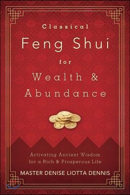 The Classical Feng Shui for Wealth and Abundance