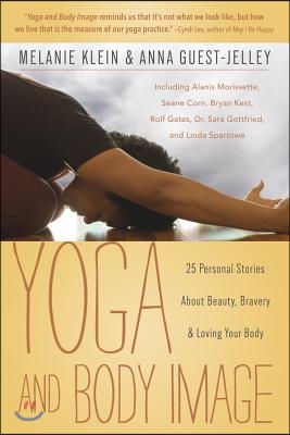 Yoga and Body Image: 25 Personal Stories about Beauty, Bravery & Loving Your Body