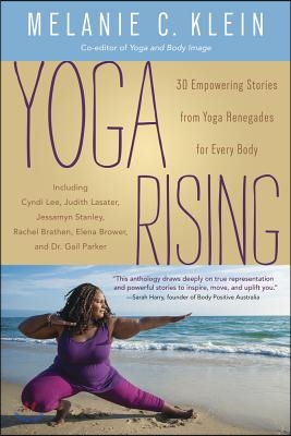 Yoga Rising: 30 Empowering Stories from Yoga Renegades for Every Body