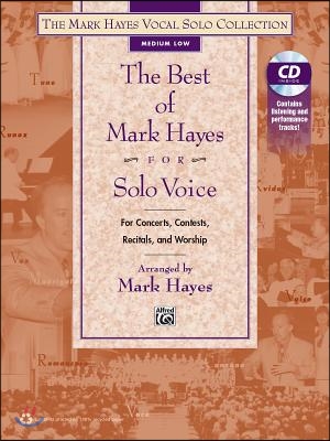 The Best of Mark Hayes for Solo Voice for Concerts, Contests, Recitals, and Worship
