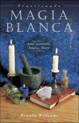 Practicando Magia Blanca: Amor, Proteccion, Limpias, Dinero