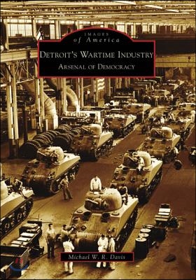 Detroit&#39;s Wartime Industry: Arsenal of Democracy