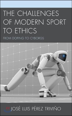 The Challenges of Modern Sport to Ethics: From Doping to Cyborgs