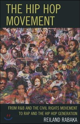 The Hip Hop Movement: From R&B and the Civil Rights Movement to Rap and the Hip Hop Generation