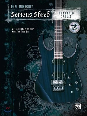 Dave Martone&#39;s Serious Shred -- Advanced Scales: Get Your Fingers to Play What&#39;s in Your Head, Book &amp; DVD