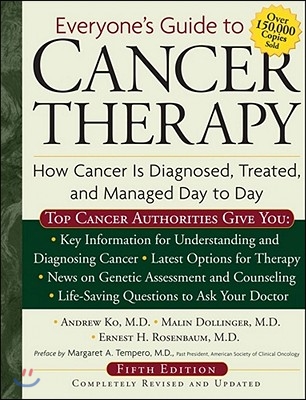 Everyone&#39;s Guide to Cancer Therapy: How Cancer Is Diagnosed, Treated, and Managed Day to Day