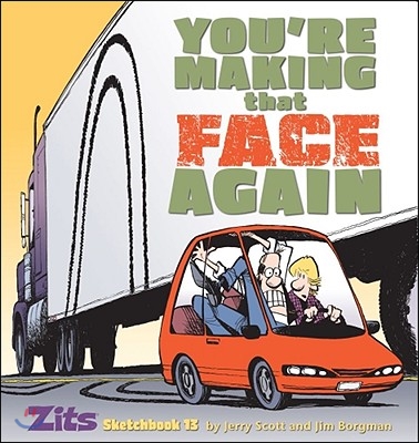 You&#39;re Making That Face Again: Zits Sketchbook No. 13