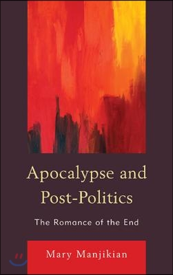 Apocalypse and Post-Politics: The Romance of the End