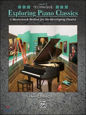 Exploring Piano Classics Technique, Bk 5: A Masterwork Method for the Developing Pianist