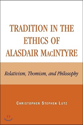 Tradition in the Ethics of Alasdair MacIntyre: Relativism, Thomism, and Philosophy