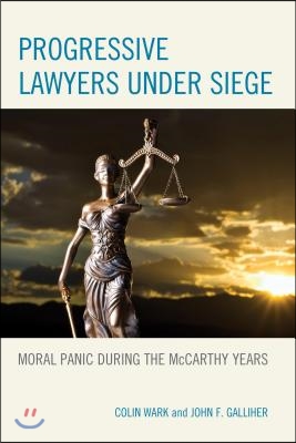 Progressive Lawyers under Siege: Moral Panic during the McCarthy Years