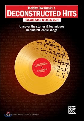 Bobby Owsinski&#39;s Deconstructed Hits -- Classic Rock, Vol 1: Uncover the Stories &amp; Techniques Behind 20 Iconic Songs