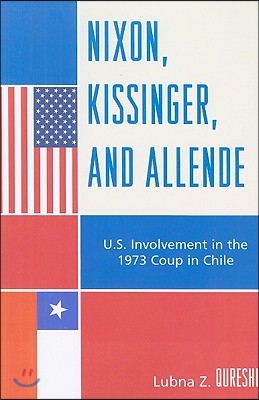 Nixon, Kissinger, and Allende: U.S. Involvement in the 1973 Coup in Chile