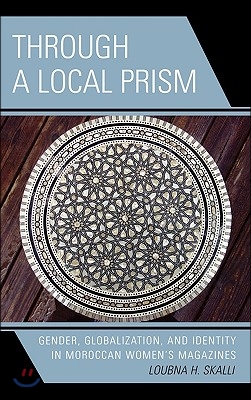 Through a Local Prism: Gender, Globalization, and Identity in Moroccan Women&#39;s Magazines