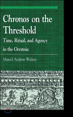 Chronos on the Threshold: Time, Ritual, and Agency in the Oresteia