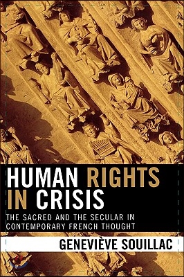 Human Rights in Crisis: The Sacred and the Secular in Contemporary French Thought