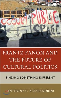 Frantz Fanon and the Future of Cultural Politics: Finding Something Different