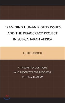 Examining Human Rights Issues and the Democracy Project in Sub-Saharan Africa: A Theoretical Critique and Prospects for Progress in the Millennium