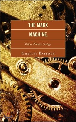 The Marx Machine: Politics, Polemics, Ideology