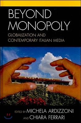 Beyond Monopoly: Globalization and Contemporary Italian Media