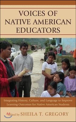 Voices of Native American Educators: Integrating History, Culture, and Language to Improve Learning Outcomes for Native American Students