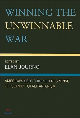 Winning the Unwinnable War: America's Self-Crippled Response to Islamic Totalitarianism