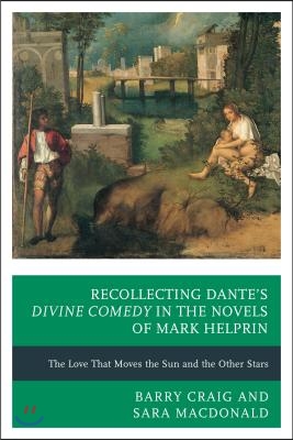 Recollecting Dante&#39;s Divine Comedy in the Novels of Mark Helprin: The Love That Moves the Sun and the Other Stars