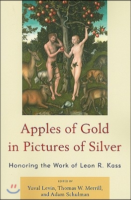 Apples of Gold in Pictures of Silver: Honoring the Work of Leon R. Kass