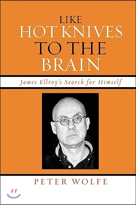 Like Hot Knives to the Brain: James Ellroy&#39;s Search for Himself