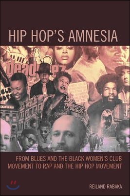 Hip Hop&#39;s Amnesia: From Blues and the Black Women&#39;s Club Movement to Rap and the Hip Hop Movement