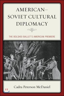 American-Soviet Cultural Diplomacy: The Bolshoi Ballet&#39;s American Premiere