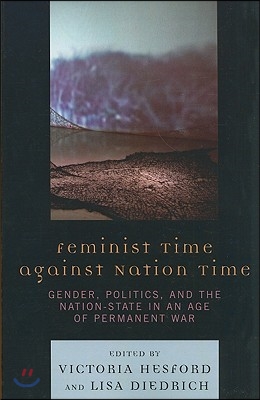 Feminist Time Against Nation Time: Gender, Politics, and the Nation-State in an Age of Permanent War