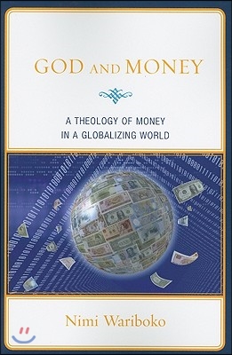 God and Money: A Theology of Money in a Globalizing World