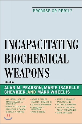 Incapacitating Biochemical Weapons: Promise or Peril?