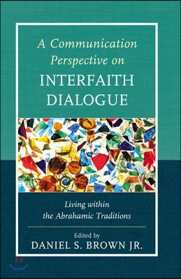 A Communication Perspective on Interfaith Dialogue: Living Within the Abrahamic Traditions