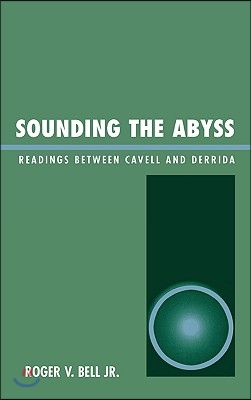 Sounding the Abyss: Readings Between Cavell and Derrida