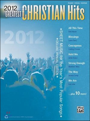 2012 Greatest Christian Hits: Sheet Music for the Year's Most Popular Songs (Piano/Vocal/Guitar)