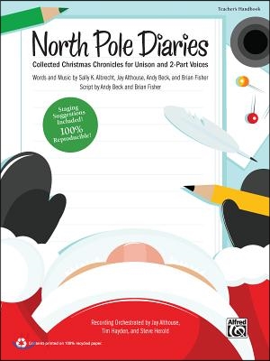 North Pole Diaries: Collected Christmas Chronicles for Unison and 2-Part Voices (Teacher's Handbook)