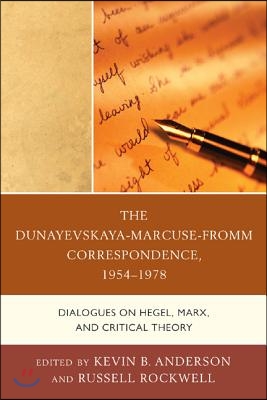 The Dunayevskaya-Marcuse-Fromm Correspondence, 1954-1978: Dialogues on Hegel, Marx, and Critical Theory