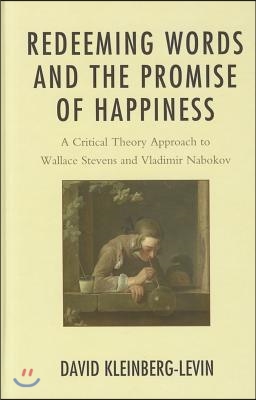 Redeeming Words and the Promise of Happiness: A Critical Theory Approach to Wallace Stevens and Vladimir Nabokov