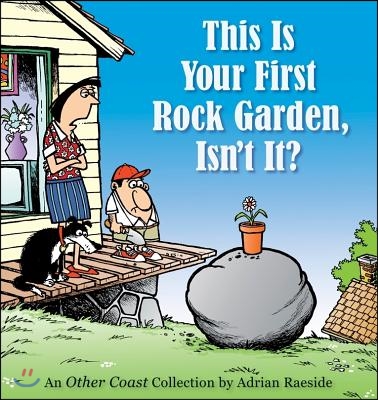 This Is Your First Rock Garden, Isn&#39;t It?