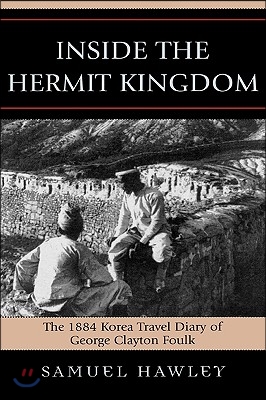 Inside the Hermit Kingdom: The 1884 Korea Travel Journal of George Clayton Foulk