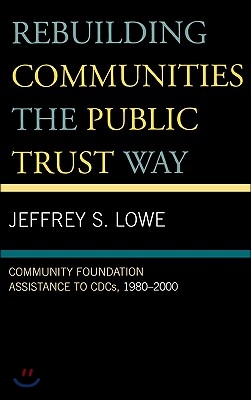 Rebuilding Communities the Public Trust Way: Community Foundation Assistance to CDCs, 1980D2000